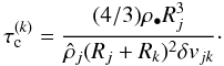 Mathematical equation: \appendix \setcounter{section}{1} \begin{equation} \tau_{\rm c}^{(k)} = \frac{(4/3) \rho_\bullet R_j^3}{\hat{\rho}_j (R_j+R_k)^2 \delta v_{jk}} \cdot \end{equation}