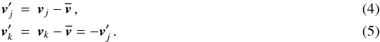 Mathematical equation: \begin{eqnarray} \vc{v}'_j &=& \vc{v}_j - \overline{\vc{v}} \, , \\ \vc{v}'_k &=& \vc{v}_k - \overline{\vc{v}} = -\vc{v}'_j \, . \end{eqnarray}
