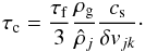 Mathematical equation: \appendix \setcounter{section}{1} \begin{equation} \tau_{\rm c} = \frac{\tau_{\rm f}}{3} \frac{\rho_{\rm g}}{\hat{\rho}_j} \frac{c_{\rm s}}{\delta v_{jk}} \cdot \label{eq:tcoll_tfric_eq} \end{equation}
