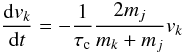 Mathematical equation: \appendix \setcounter{section}{1} \begin{equation} \frac{\de v_k}{\de t} = -\frac{1}{\tau_{\rm c}} \frac{2 m_j}{m_k+m_j} v_k \end{equation}