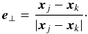 Mathematical equation: \begin{equation} \vc{e}_\perp = \frac{\vc{x}_j-\vc{x}_k}{|\vc{x}_j-\vc{x}_k|} \cdot \end{equation}