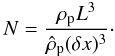 Mathematical equation: \appendix \setcounter{section}{3} \begin{equation} N = \frac{\rho_{\rm p} L^3}{\hat{\rho}_{\rm p} (\delta x)^3} \cdot \end{equation}