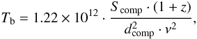 Mathematical equation: \begin{equation} T_\mathrm{b} = 1.22\times 10^{12}\cdot\frac{S_\mathrm{comp}\cdot\left(1+z\right)}{d_\mathrm{comp}^2\cdot\nu^2}, \end{equation}