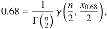 Mathematical equation: \begin{equation} 0.68 = \frac{1}{\Gamma\left(\frac{n}{2}\right)} \, \gamma\left(\frac{n}{2},\frac{x_{0.68}}{2}\right), \end{equation}