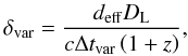 Mathematical equation: \begin{equation} \delta_\mathrm{var} = \frac{d_\mathrm{eff} D_\mathrm{L}}{c \Delta t_\mathrm{var} \left(1+z\right)}, \end{equation}