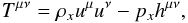 \begin{equation} T^{\mu \nu}=\rho_x u^{\mu} u^{\nu} - p_x h^{\mu \nu}, \end{equation}
