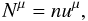 \begin{equation} N^{\mu}=nu^{\mu}, \end{equation}