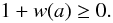 \begin{equation} 1+w(a)\geq 0. \end{equation}