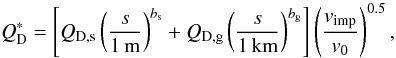Mathematical equation: \begin{equation} Q\sbs{D}^*=\left[Q\sbs{D,s}\left(\frac{s}{1\,\text{m}}\right)^{b\sbs{s}}+Q\sbs{D,g} \left(\frac{s}{1\,\text{km}} \right)^{b\sbs{g}} \right] \left(\frac{v\sbs{imp}}{v_0}\right)^{0.5}, \end{equation}
