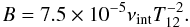 Mathematical equation: \begin{equation} B=7.5 \times 10^{-5} \nu_{\rm int} T_{12}^{-2} . \end{equation}