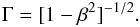 Mathematical equation: \begin{equation} \Gamma=[1-\beta^2]^{-1/2}. \end{equation}