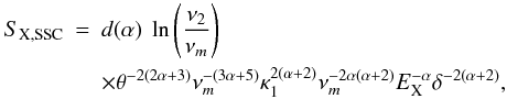 Mathematical equation: \begin{eqnarray} S_{\rm X,SSC}&=&d(\alpha)~\ln\left(\frac{\nu_2}{\nu_m}\right)\nonumber\\ &&\times \theta^{-2(2\alpha+3)} \nu_m^{-(3\alpha+5)} \kappa_1^{2(\alpha+2)} \nu_m^{-2\alpha(\alpha+2)} E_{\rm X}^{-\alpha}\delta^{-2(\alpha+2)} , \end{eqnarray}