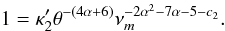 Mathematical equation: \begin{equation} 1=\kappa'_2 \theta^{-(4\alpha+6)} \nu_m^{-2\alpha^2-7\alpha-5-c_2} . \end{equation}