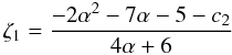 Mathematical equation: \begin{equation} \zeta_1 = \frac{-2\alpha^2-7\alpha-5-c_2}{4\alpha+6} \end{equation}