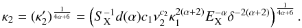 Mathematical equation: \begin{equation} \kappa_2 = (\kappa'_2)^{\frac{1}{4\alpha+6}} = \left(S_{\rm X}^{-1}d(\alpha)c_1\nu_2^{c_2}\kappa_1^{2(\alpha+2)}E_{\rm X}^{-\alpha}\delta^{-2(\alpha+2)}\right)^{\frac{1}{4\alpha+6}} . \end{equation}