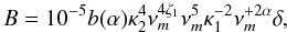 Mathematical equation: \begin{equation} B=10^{-5}b(\alpha) \kappa_2^4 \nu_m^{4\zeta_1} \nu_m^5 \kappa_1^{-2} \nu_m^{+2\alpha} \delta , \end{equation}