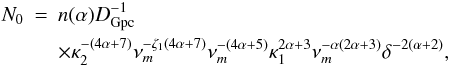 Mathematical equation: \begin{eqnarray} N_0&=&n(\alpha)D_{\rm Gpc}^{-1}\nonumber\\ &&\times \kappa_2^{-(4\alpha+7)} \nu_m^{-\zeta_1(4\alpha+7)} \nu_m^{-(4\alpha+5)} \kappa_1^{2\alpha+3} \nu_m^{-\alpha(2\alpha+3)} \delta^{-2(\alpha+2)} , \end{eqnarray}