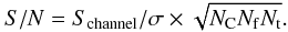 Mathematical equation: \begin{equation} S/N = S_{\rm channel}/\sigma \times \sqrt{N_{\rm C} N_{\rm f} N_{\rm t}} . \end{equation}