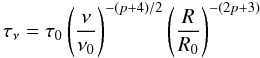 Mathematical equation: \begin{equation} \tau_\nu = \tau_0 \left(\frac{\nu}{\nu_0}\right)^{-(p+4)/2} \left(\frac{R}{R_0}\right)^{-(2p+3)} \label{eq:taunu} \end{equation}