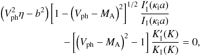 Mathematical equation: \begin{eqnarray} && \left( V_{\rm ph }^2 \eta - b^2 \right)\left[ 1 - \left( V_{\rm ph} - M_{\rm A} \right)^2 \right]^{1/2} \frac{I_1^{\prime}(\kappa_{\rm i}a)}{I_1(\kappa_{\rm i}a)} \nonumber \\ &&\qquad\qquad\qquad - \left[ \left( V_{\rm ph} - M_{\rm A} \right)^2 - 1 \right] \frac{K_1^{\prime}(K)}{K_1(K)} = 0, \label{eq:kinkeq} \end{eqnarray}