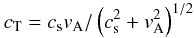 Mathematical equation: \begin{eqnarray*} c_{\rm T} = c_{\rm s} v_{\rm A}/\left( c_{\rm s}^2 + v_{\rm A}^2 \right)^{1/2} \end{eqnarray*}