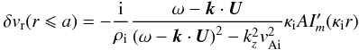 Mathematical equation: \begin{eqnarray*} \delta v_{\rm r}(r \leqslant a) = -\frac{{\rm i}}{\rho_{\rm i}} \frac{\omega - \vec{k}\cdot \vec{U}}{\left( \omega - \vec{k}\cdot \vec{U} \right)^2 - k_z^2 v_{\rm Ai}^2} \kappa_{\rm i} A I_{m}^{\prime}(\kappa_{\rm i} r) \end{eqnarray*}