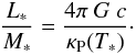 Mathematical equation: \begin{equation} \frac{L_*}{M_*} = \frac{4 \pi ~ G ~ c}{\kappa_\mathrm{P}(T_*)}\cdot \end{equation}