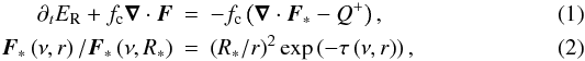 Mathematical equation: \begin{eqnarray} \label{eq:Radiation_Diffusion1} \partial_t E_\mathrm{R} + f_\mathrm{c} \vec{\nabla} \cdot \vec{F} &=& - f_\mathrm{c} \left(\vec{\nabla} \cdot \vec{F}_* - Q^+ \right), \\ \label{eq:Radiation_Irradiation} \vec{F}_*\left(\nu, r\right)/\vec{F}_*\left(\nu, R_*\right) &=& \left(R_*/r\right)^2 \exp\left(-\tau\left(\nu, r\right)\right), \end{eqnarray}