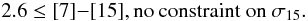 Mathematical equation: $$ 2.6 \leq [7] {-} [15], \textnormal{no constraint on} \ \sigma_{15}. $$