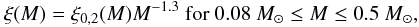 Mathematical equation: $$\xi(M) = \xi_{0,2}(M) M^{-1.3} \ \textnormal{for} \ 0.08 ~M_{\odot} \leq M \leq 0.5~ M_{\odot},$$