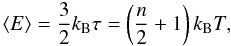 Mathematical equation: \begin{equation} \langle E \rangle = \frac{3}{2} k_{\rm B} \tau = \left(\frac{n}{2}+1\right) k_{\rm B} T, \end{equation}