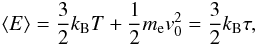 Mathematical equation: \begin{equation} \langle E \rangle = \frac{3}{2} k_{\rm B}T + \frac{1}{2}m_{\rm e} v_0^2 = \frac{3}{2} k_{\rm B}\tau, \end{equation}