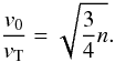 Mathematical equation: \begin{equation} \label{eq3} \frac{v_0}{v_{\rm T}} = \sqrt{\frac{3}{4} n}. \end{equation}