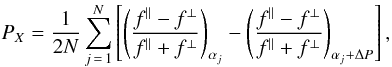 Mathematical equation: \begin{equation} P_{X}=\frac{1}{2N}\sum_{j\,=\,1}^{N}\left [ \left ( \frac{f^{\parallel}-f^{\perp}}{f^{\parallel}+f^{\perp}}\right )_{\alpha_{j}}- \left (\frac{f^{\parallel}-f^{\perp}}{f^{\parallel}+f^{\perp}}\right )_{\alpha_{j}+\Delta P}\right], \end{equation}