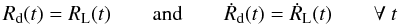 Mathematical equation: \begin{equation} \label{basic} R_\mathrm{d}(t) = R_\mathrm{L}(t) \qquad \mathrm{and} \qquad \dot{R}_\mathrm{d}(t) = \dot{R}_\mathrm{L}(t) \qquad \forall\ t \end{equation}