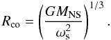 Mathematical equation: \begin{equation} \label{corot} R_\mathrm{co} = \left( \frac{GM_\mathrm{NS}}{\omega_\mathrm{s}^{2}} \right)^{1/3}. \end{equation}