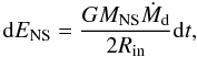 Mathematical equation: \begin{equation} \label{erot} \mathrm{d} E_\mathrm{NS} = \frac{G M_\mathrm{NS} \dot{M}_\mathrm{d}}{2 R_\mathrm{in}} \mathrm {d}t, \end{equation}