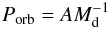 Mathematical equation: \appendix \setcounter{section}{2} \begin{equation} \label{pnonrel} P_\mathrm{orb} = A M_\mathrm{d}^{-1} \end{equation}