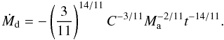 Mathematical equation: \appendix \setcounter{section}{2} \begin{equation} \label{mt_t} \dot{M}_\mathrm{d} = -\left( \frac{3}{11} \right)^{14/11} C^{-3/11} M_\mathrm{a}^{-2/11} t^{-14/11}. \end{equation}