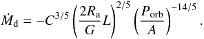 Mathematical equation: \appendix \setcounter{section}{2} \begin{equation} \dot{M}_\mathrm{d} = -C^{3/5} \left( \frac{2 R_\mathrm{a}}{G} L \right)^{2/5} \left( \frac{P_\mathrm{orb}}{A} \right)^{-14/5}.\vspace*{-1.3mm} \end{equation}