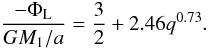 Mathematical equation: \appendix \setcounter{section}{4} \begin{equation} \label{potfit2} \frac{-\Phi_\mathrm{L}}{G M_\mathrm{1}/a} = \frac{3}{2} + 2.46 q^{0.73}. \end{equation}