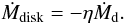 Mathematical equation: \begin{equation} \dot{M}_\mathrm{disk} = -\eta \dot{M}_\mathrm{d}. \end{equation}