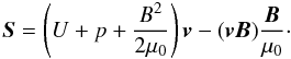 Mathematical equation: \begin{equation} \label{eq7} {\vec S}=\left(U+p+\frac{B^2}{2\mu_0}\right) {\vec v}-({\vec v}{\vec B})\frac{{\vec B}}{\mu_0}\cdot \end{equation}