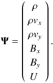 Mathematical equation: \begin{equation} \label{eq9} {\vec \Psi}=\left(\begin{array}{c} \rho \\ \rho v_x \\ \rho v_y \\ B_x \\ B_y \\ U~\end{array} \right). \end{equation}