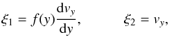 Mathematical equation: \begin{equation} \label{eq14} \xi_1 = f(y)\frac{\mathrm{d}v_y}{\mathrm{d}y}, \hspace{1cm} \xi_2 = v_y, \end{equation}