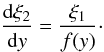 Mathematical equation: \begin{equation} \label{eq16} \frac{\mathrm{d}\xi_2}{\mathrm{d}y}=\frac{\xi_1}{f(y)}\cdot \end{equation}