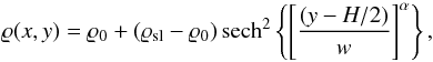 Mathematical equation: \begin{equation} \label{eq19} \varrho(x,y)=\varrho_0+(\varrho_{\mathrm{sl}}-\varrho_0)\, \mathrm{sech}^2\left\{\left[\frac{(y - H /2)}{w}\right]^\alpha\right\}, \end{equation}