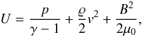 Mathematical equation: \begin{equation} \label{eq6} U=\frac{p}{\gamma - 1}+\frac{\varrho}{2}v^2+\frac{B^2}{2\mu_0}, \end{equation}