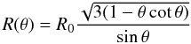Mathematical equation: \begin{equation} R(\theta) = R_0 \frac{\sqrt{3 (1 - \theta \cot \theta)}}{\sin \theta} \label{eq:Rtheta} \end{equation}