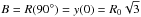 Mathematical equation: \hbox{$B = R(90\degr) = y(0) = R_0 \sqrt{3}$}